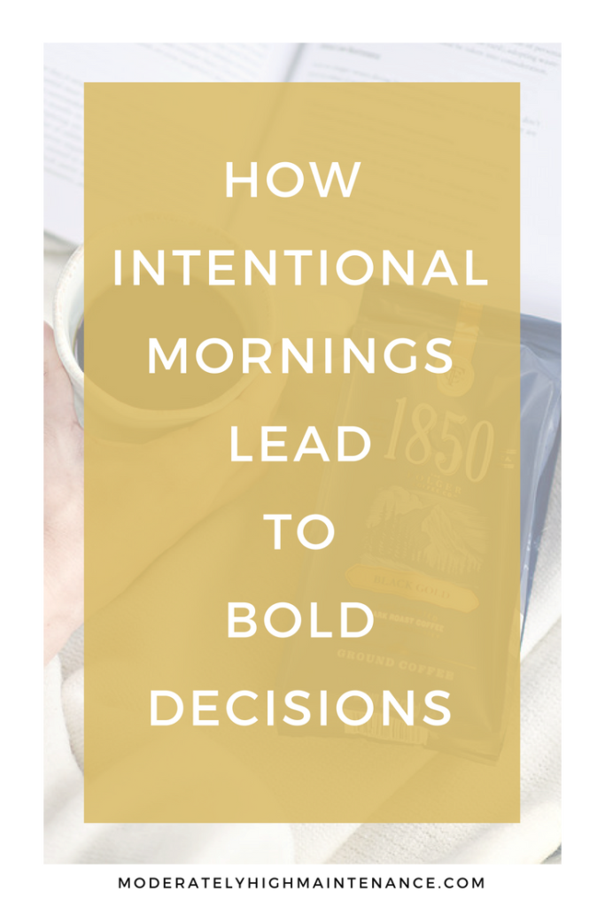 Every bold life starts with a first bold choice and every bold day has a morning. Here is how intentional mornings lead to bold decisions.